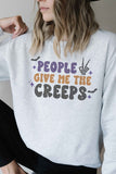 People Give Me The Creeps Sweatshirt