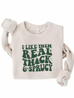 I Like Them Thick and Sprucy Graphic Premium Crew