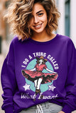 I Do a Thing Called What I Want Graphic Sweatshirt