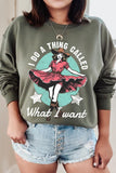 I Do a Thing Called What I Want Graphic Sweatshirt