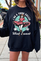 I Do a Thing Called What I Want Graphic Sweatshirt