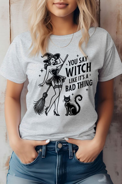 You Say Witch Like It's Bad Thing Graphic Tee