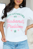My Husband's Problem Graphic Tee