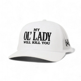 My Ol Lady Will Kill You Snapback Hat