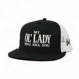 My Ol Lady Will Kill You Snapback Hat