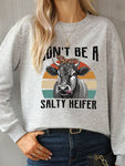 DON'T BE A SALTY HEIFER Round Neck Sweatshirt